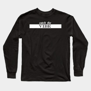 catch the vibe Long Sleeve T-Shirt